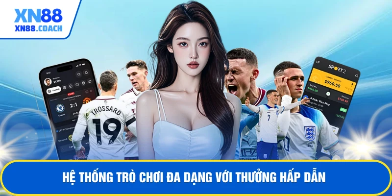 Hệ thống trò chơi đa dạng với thưởng hấp dẫn